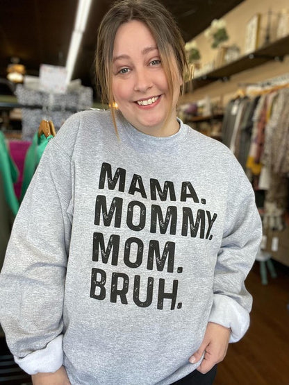 Mama. Mommy. Mom. Bruh. Sweatshirt